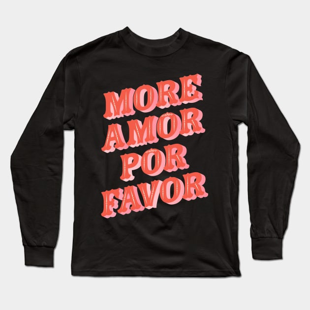 More Amor Por Favor Long Sleeve T-Shirt by emanuelacarratoni